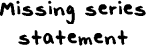 Missing Series Statement